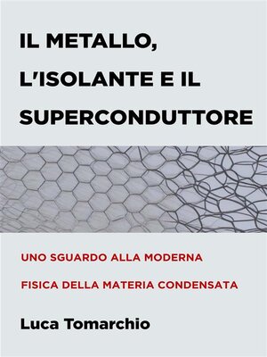 cover image of Il Metallo, l'Isolante e il Superconduttore